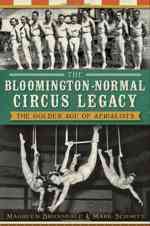 The Bloomington-Normal Circus Legacy: The Golden Age of Aerialists